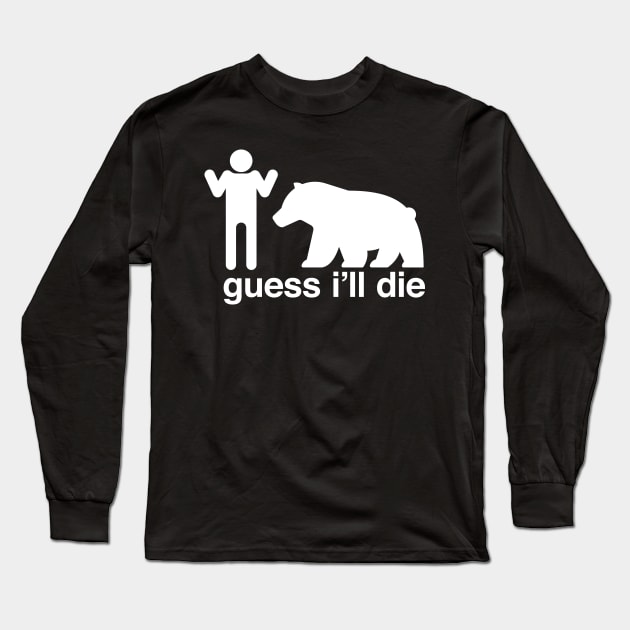 Guess I'll Die Long Sleeve T-Shirt by mannypdesign